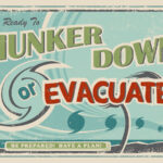 hunker down or evacuate - have a plan